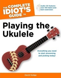 The Complete Idiot’s Guide to Playing the Ukulele